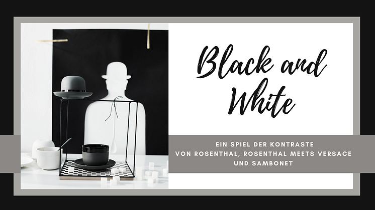 Black and White: Ein Spiel der Kontraste von Rosenthal, Rosenthal meets Versace und Sambonet