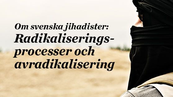 Ny forskning: Jihadism och avradikalisering i Sverige