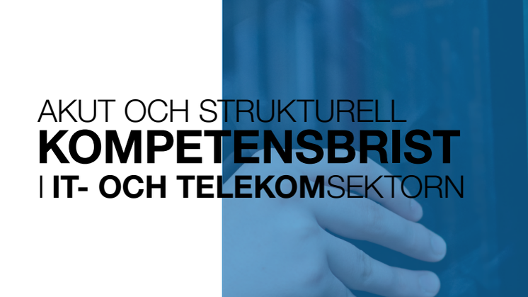 Rapport: Akut och strukturell kompetensbrist i IT- och Telekomsektorn