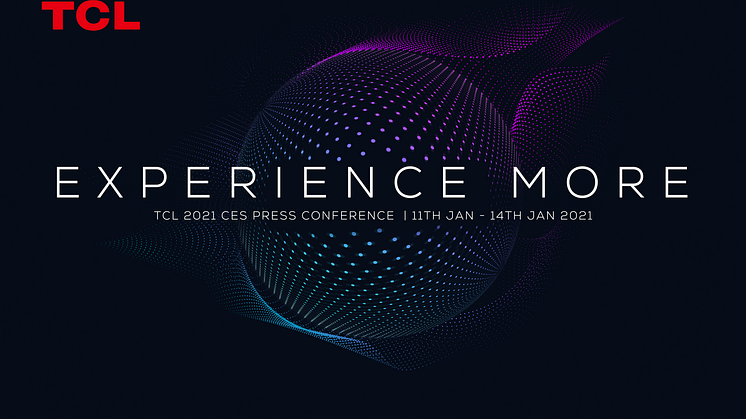 Experience more - TCL 2021 CES lehdistötilaisuus, 11.1 - 14.1 2021: Kuva: TCL