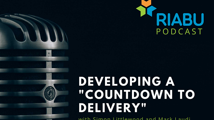 RIABU experts Simon Littlewood and Mark Laudi discuss how to put a "countdown to delivery" together, and how to stick to it