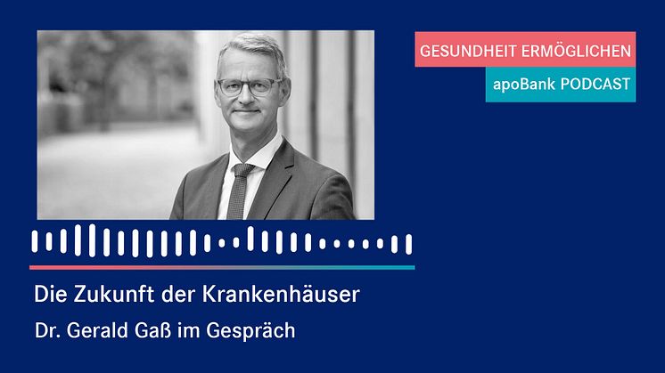 apoBank-Podcast: Dr. Gerald Gaß spricht über die Zukunft der Krankenhäuser und plädiert für mehr Miteinander bei politischen Entscheidungen