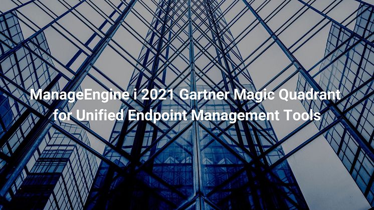 ManageEngine i 2021 Gartner Magic Quadrant for Unified Endpoint Management Tools