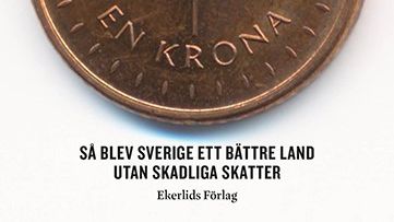 Ny bok: Sörjda av ingen - saknade av få. Så blev Sverige ett bättre land utan skadliga skatter
