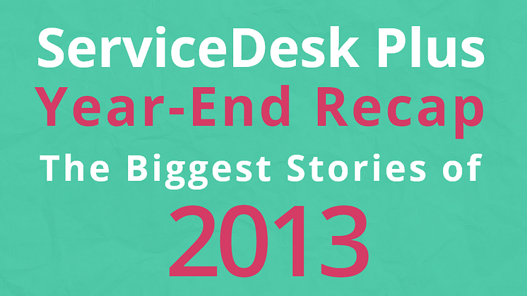  En återblick på ServiceDesk Plus under 2013