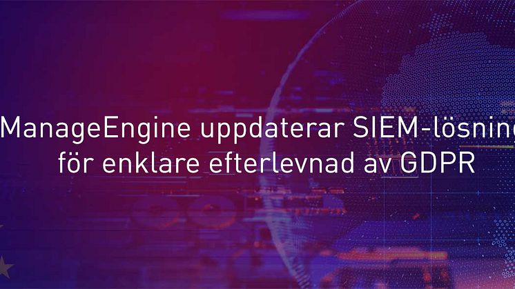 ManageEngine uppdaterar SIEM-lösning för enklare efterlevnad av GDPR