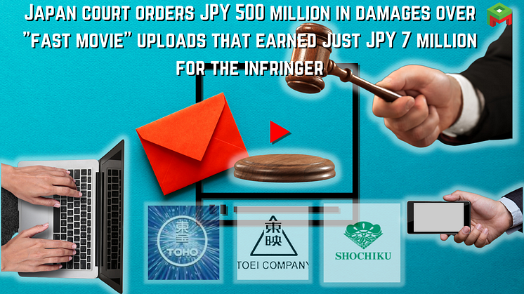 Japan court orders JPY 500 million in damages over "fast movie" uploads that earned just JPY 7 million for the infringer