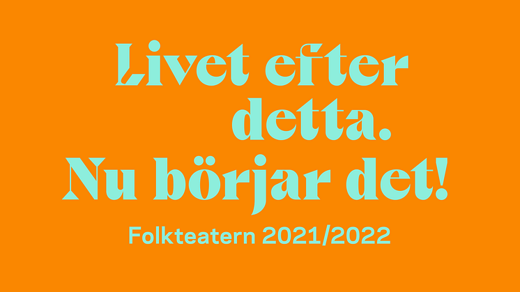 Livet efter detta. Nu börjar det. Spelåret 2021/2022 på Folkteatern Göteborg