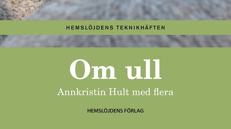 Teknikhäftet "Om ull" utkom första gången 2020 och blev mycket populärt. Nu finns häftet åter i lager hos förlagssystem. Foto: Karin Björkquist