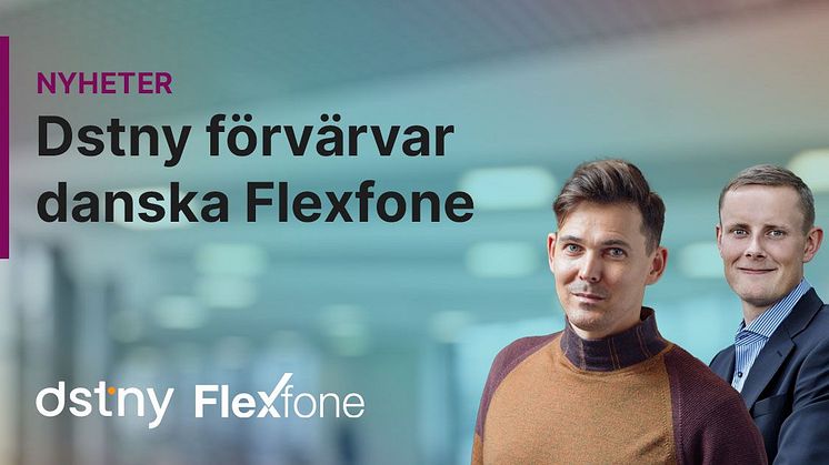 Den europeiska företagskommunikationsleverantören Dstny förvärvar Flexfone i Danmark för att skapa en av de ledande B2B UCaaS-leverantörerna på den danska marknaden. 