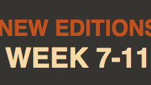 NEW EDITIONS WEEK 7-11