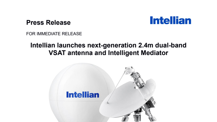 Intellian launches next-generation 2.4m dual-band VSAT antenna and Intelligent Mediator