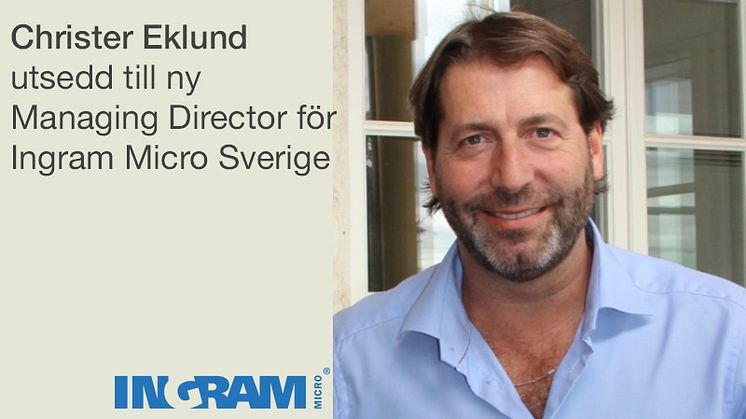 Christer Eklund utsedd till ny Managing Director för Ingram Micro Sverige