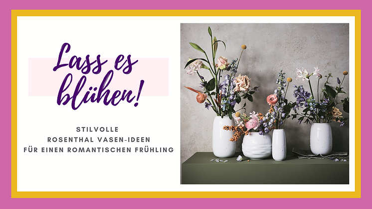 Lass es blühen! Stilvolle Rosenthal Vasen-Ideen für einen romantischen Frühling