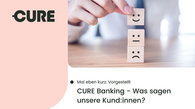 CURE Banking - Was sagen unsere Kund:innen?