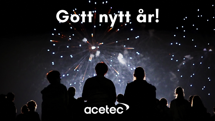 Gott nytt år! Må det kommande året vara fyllt av framgång, glädje och möjligheter. Hälsningar från oss alla på Acetec AB.