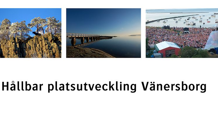 Hållbar platsutveckling visas i form av tre olika bilder: Halleberg, bro vid Skräckleparken och evenemang vid Vänerns strand.
