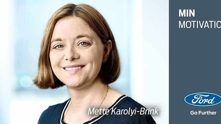 Min motivation: Et portræt af Mette Karolyi-Brink, CRM Coordinator hos Ford Danmark