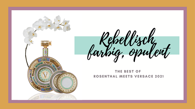 Rebellisch, farbig, opulent: The Best of Rosenthal meets Versace 2021