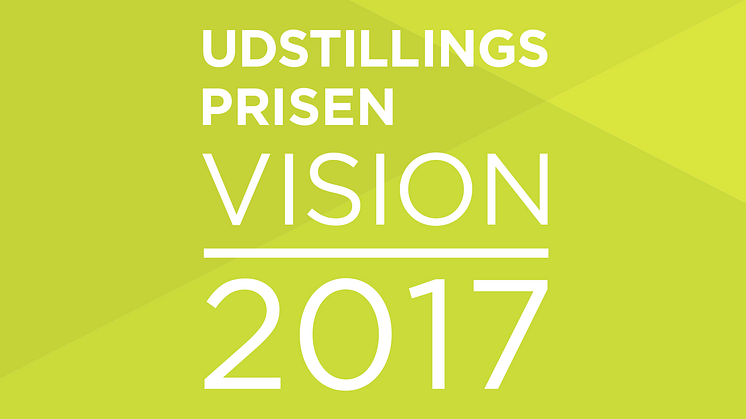 Udstillingsprisen Vision 2017 åbner for idéer