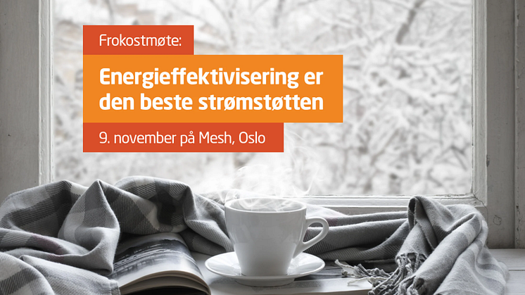 9. november inviterer Naturvernforbundet, Zero, Nelfo, Norsk varmepumpeforening og Elektroforeningen til frokostmøte om energieffektivisering på Mesh i Møllergata, Oslo.