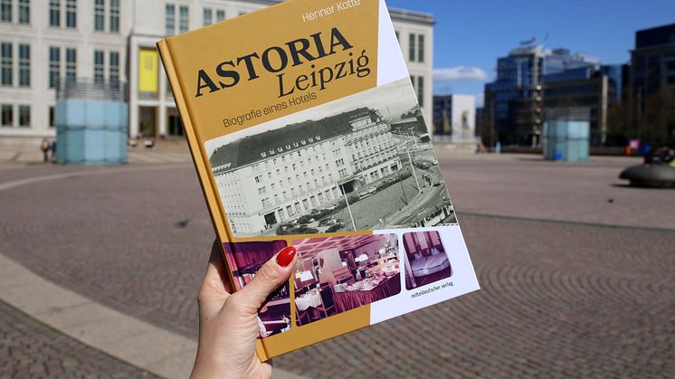 Buchcover der neuen Publikation von Henner Kotte: "Astoria Leipzig. Biografie eine Hotels" - Foto: Andreas Schmidt
