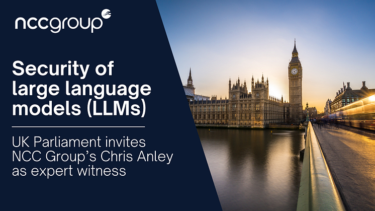 Security of large language models (LLMs) - UK Parliament invites NCC Group’s Chris Anley as expert witness