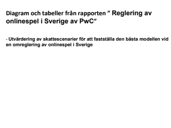 Diagram och tabeller från rapporten ” Reglering av onlinespel i Sverige" av PwC 