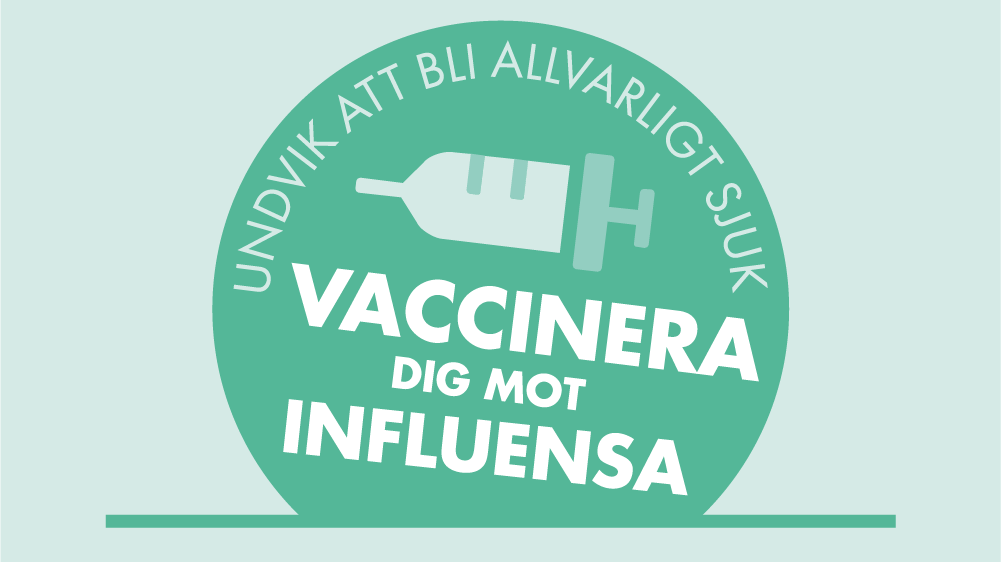 Undvik att bli allvarligt sjuk, vaccinera dig mot influensa