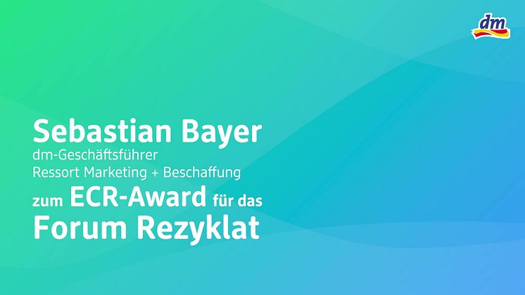 dm-Geschäftsführer Sebastian Bayer zum ECR-Award in der Kategorie „Sustainability Excellence“ für das Forum Rezyklat