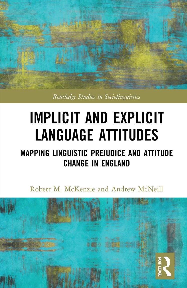 Book cover. Implicit and Explicit Language Attitudes – Mapping Linguistic Prejudice and Attitude Change in England