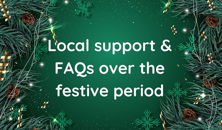Local support & FAQs over the festive period