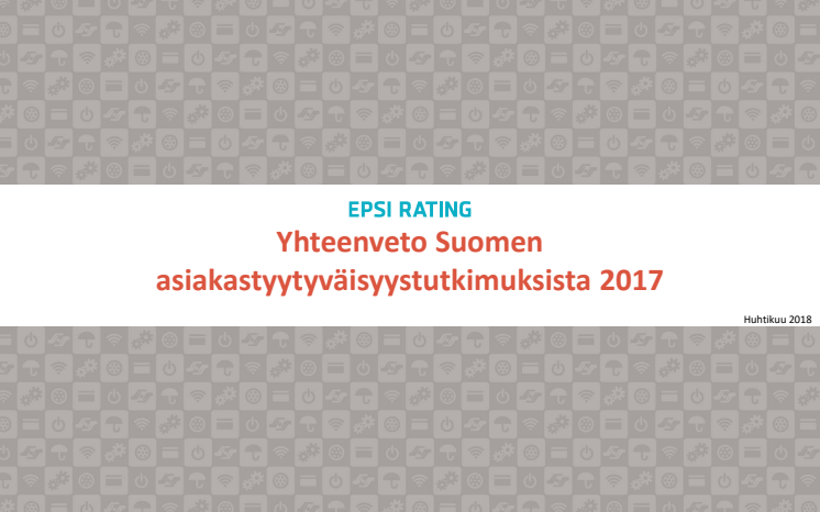 EPSI Rating Suomen 2017 asiakastyytyväisyystutkimusten yhteenveto